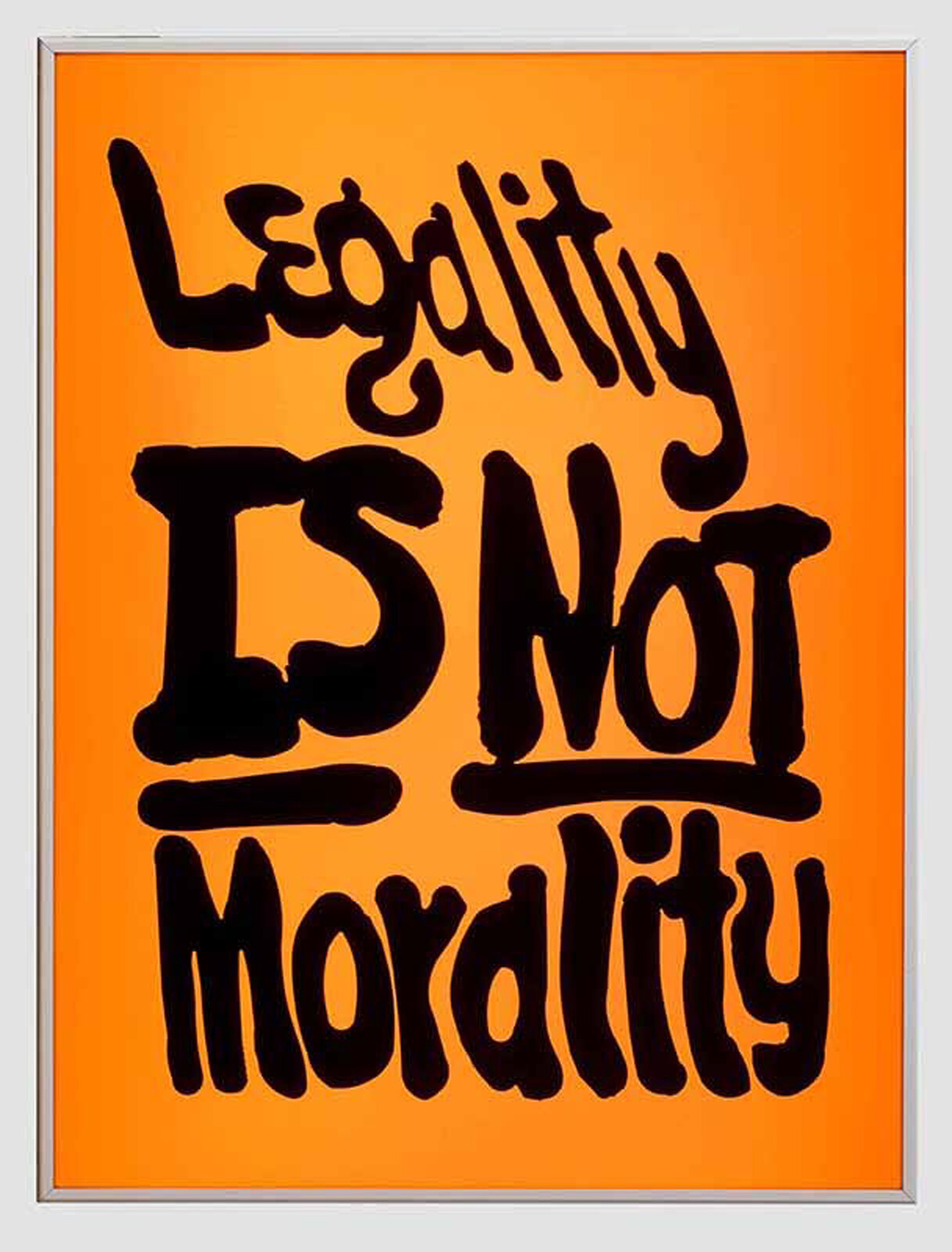 Bright orange poster displays bold black text reading "Legality is not morality."