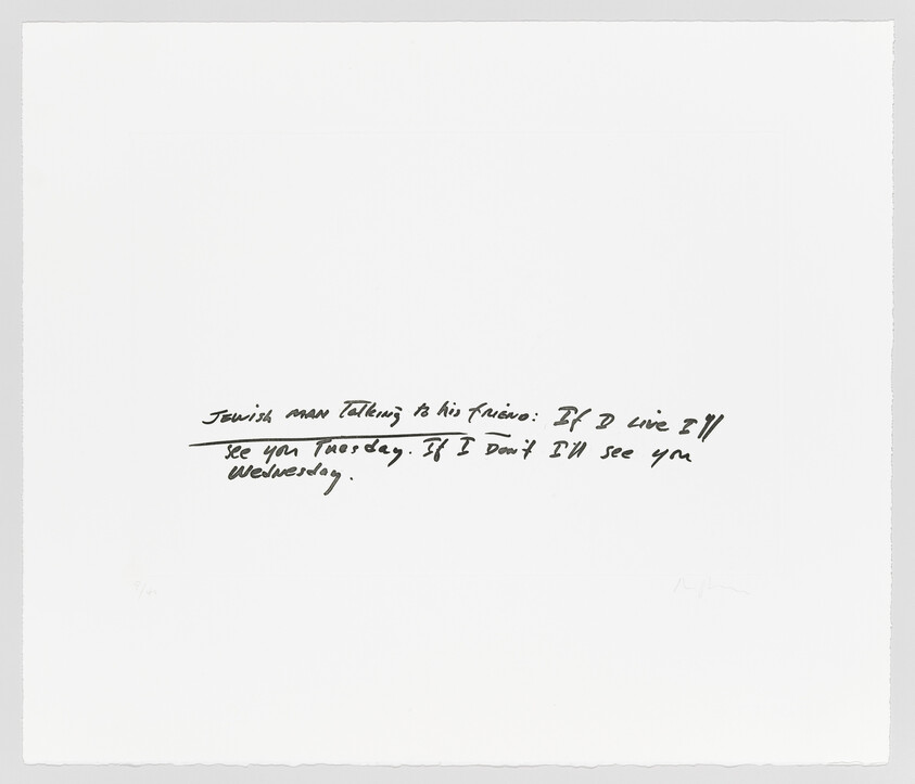 A minimalist artwork featuring a handwritten text that reads "Jewish man talking to his friend: If I don't see you Tuesday, I'll see you Wednesday." The text is centered on a plain white background. The piece is numbered at the bottom left and signed at the bottom right.