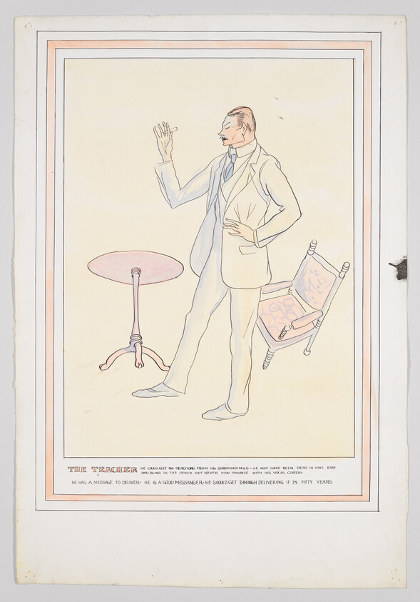 Illustration of a man in early 20th-century attire, standing with one hand raised and the other on his hip, next to an overturned chair and a small table. Below the image is text that reads "THE TEACHER He could get no 'reactions' from his shadowings - he may have been deaf in one ear and blind in the other but never had trouble with his vocal cords He has a message to deliver - he is a good messenger-he should get through delivering it in fifty years."