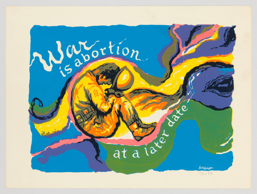 A colorful artwork featuring a stylized figure in a fetal position surrounded by vibrant, abstract shapes. The text "War is abortion at a later date" is integrated into the design. The piece has a signature and date at the bottom right corner.