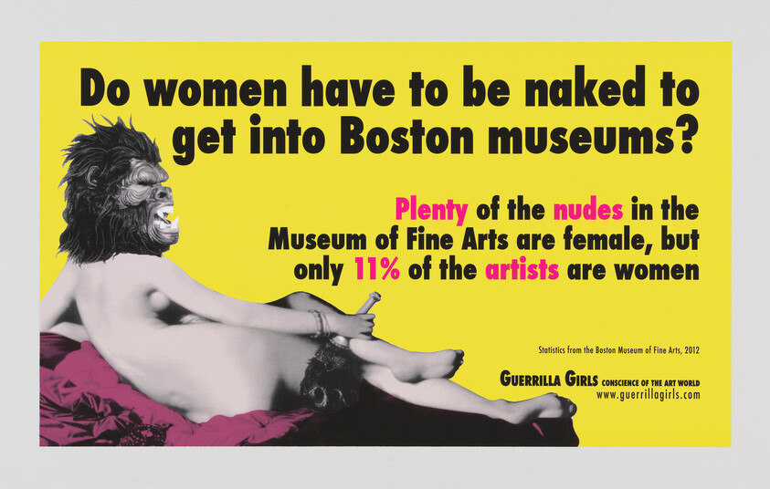 A provocative poster with a bright yellow background featuring bold black text that reads "Do women have to be naked to get into Boston museums?" Below the text is a black-and-white image of a reclining nude woman whose head is replaced with that of a gorilla, and a caption in smaller text states "Plenty of the nudes in the Museum of Fine Arts are female, but only 11% of the artists are women." At the bottom, there's a reference to the source of the statistics from the Boston Museum of Fine Arts, 2012, and the name "Guerrilla Girls" along with the tagline "Conscience of the Art World" and their website address.