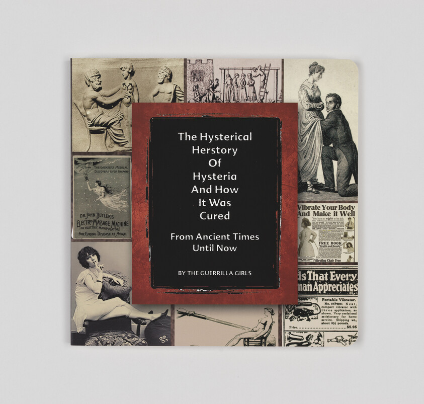 A book titled "The Hysterical Herstory Of Hysteria And How It Was Cured From Ancient Times Until Now" by the Guerrilla Girls is placed on a surface. The cover is surrounded by a collage of historical images and advertisements related to the medical treatment of hysteria.