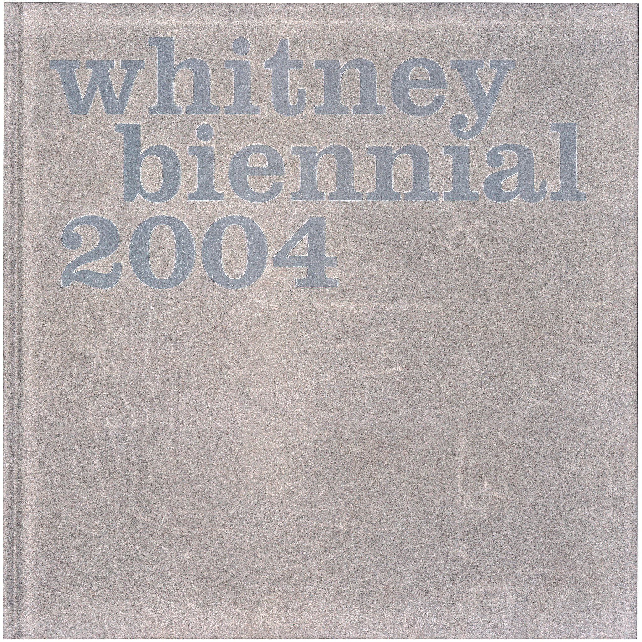 Cover of a "Whitney Biennial 2004" book with large gray text on a textured background.