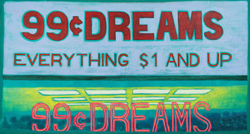 Red words that read: “99 cent dreams everything one dollar and up” appear on a sky blue surface. Below, the words “99 cent dreams” appear again in red neon lights on the surface of a glass. Beyond the neon lights, there is a ceiling with square, lime green fluorescent lights. 