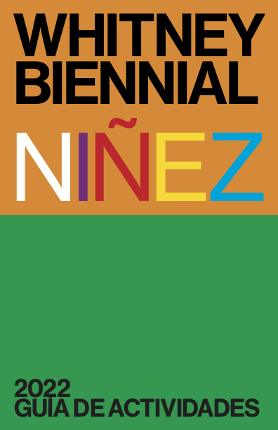 2022 Whitney Biennial Niñez Guía de Actividades 