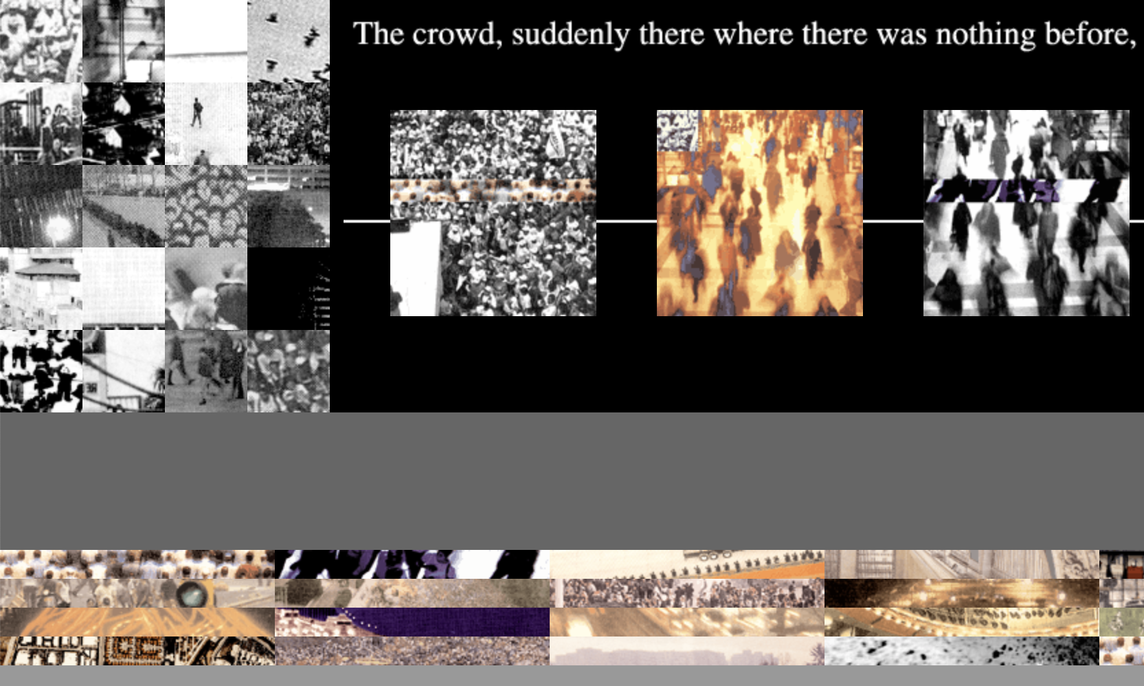 Screenshot of a webpage with a grid of square images in the top left, 3 square images leading off screen in the top right over black with text that says "The crowd, suddenly there where there was nothing before", with gray behind and a smaller grid of images across the bottom.