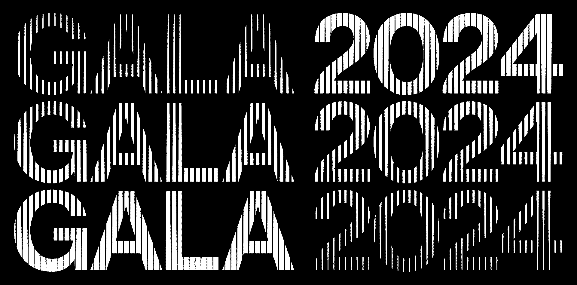 Stylized text "GALA 2024" repeated four times with a vertical stripe pattern on a black background.