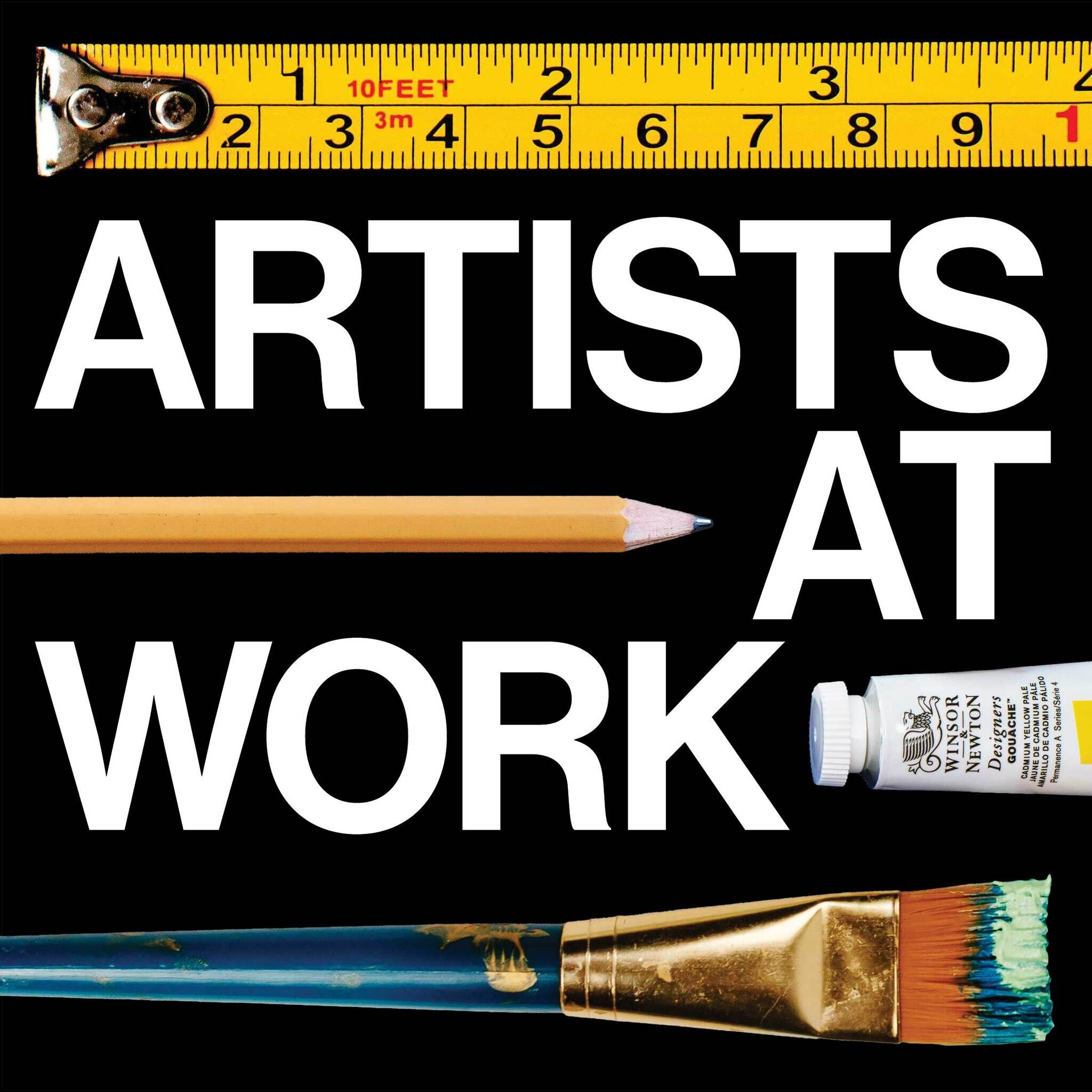 Large white text says "ARTISTS AT WORK" with a tape measure, pencil, paint tube, and paintbrush on a black background.